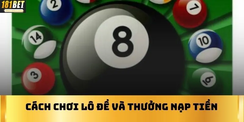 Cách chơi lô đề và thưởng nạp tiền 
